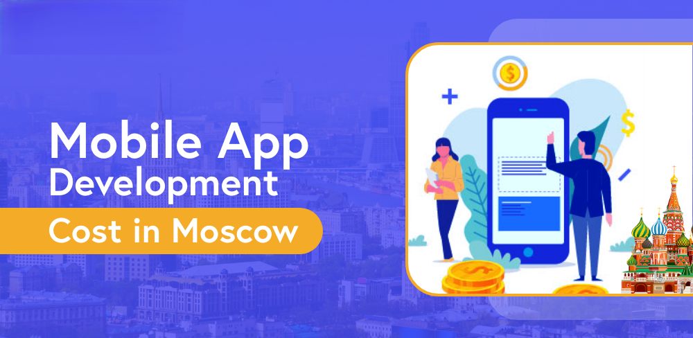 Know the Mobile App Development Cost in Moscow Know the Mobile App Development Cost in Moscow