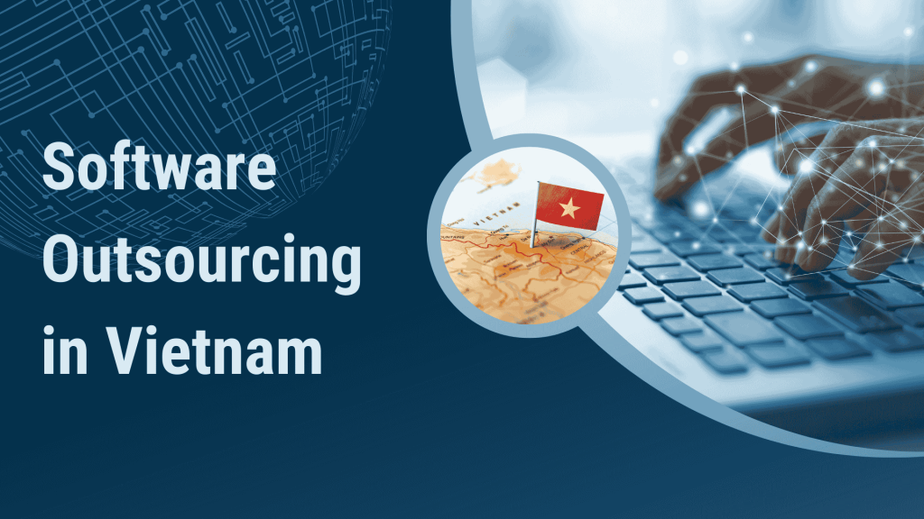 Why Vietnam Is an Ideal Nearshore Software Development Destination in Asia