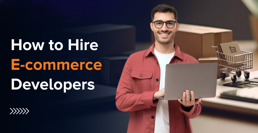 Complete Guide To Hire Ecommerce Developers