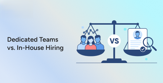 When a Dedicated Team Outperforms In-House Hiring When a Dedicated Team Outperforms In-House Hiring